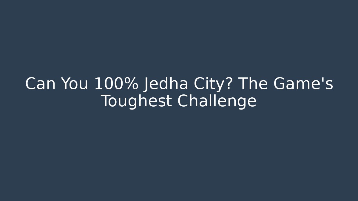 Can You 100% Jedha City? The Game's Toughest Challenge