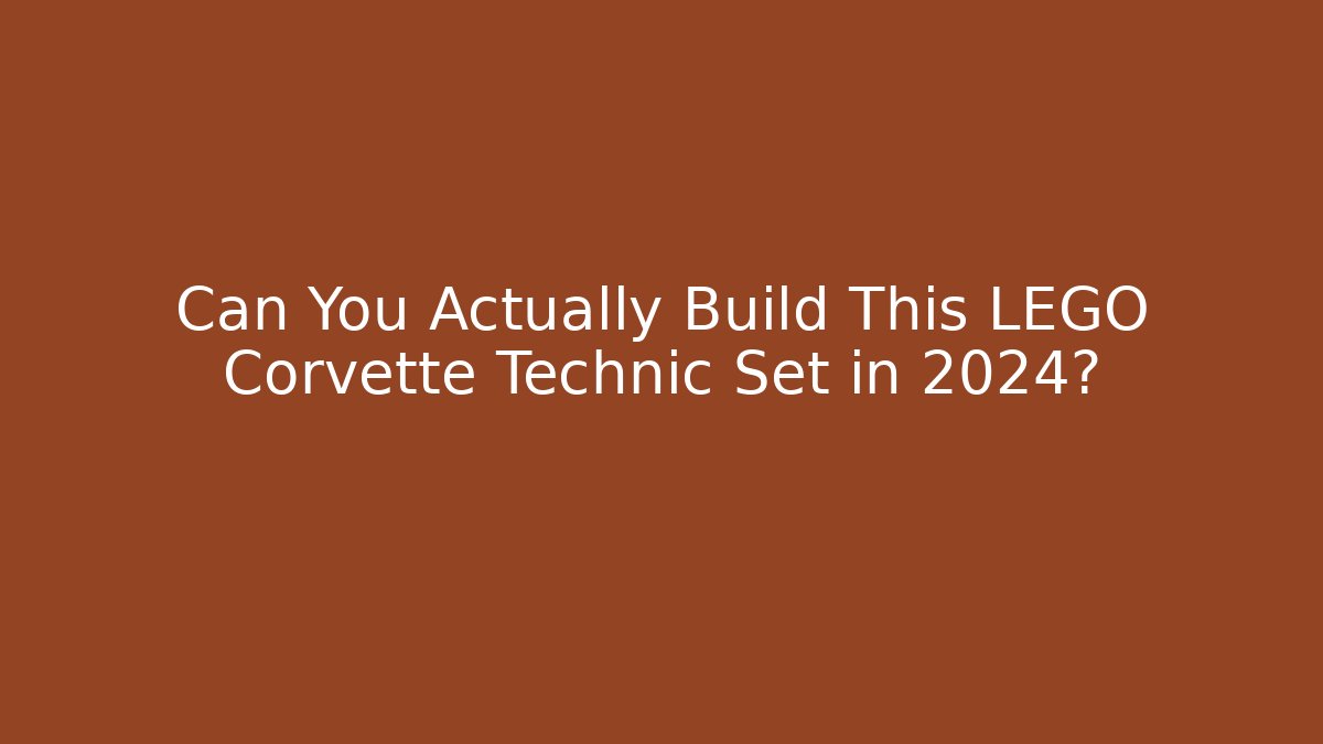 Can You Actually Build This LEGO Corvette Technic Set in 2024?