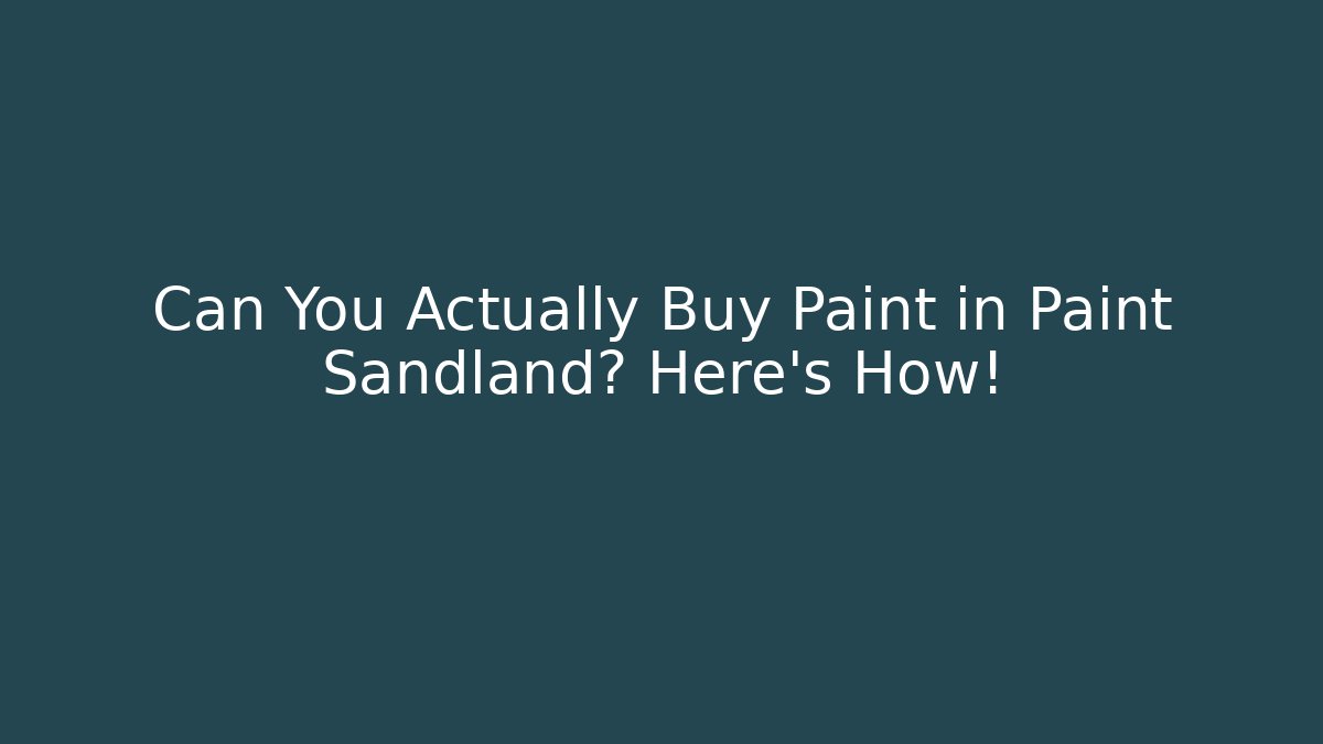 Can You Actually Buy Paint in Paint Sandland? Here's How!