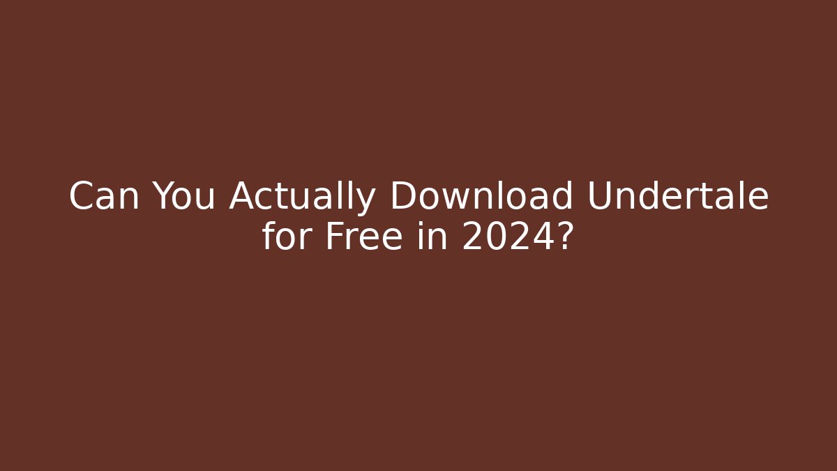 Can You Actually Download Undertale for Free in 2024?