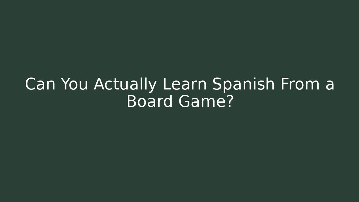 Can You Actually Learn Spanish From a Board Game?
