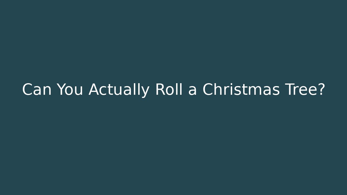 Can You Actually Roll a Christmas Tree?