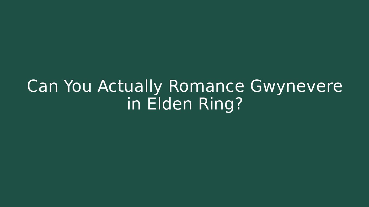 Can You Actually Romance Gwynevere in Elden Ring?
