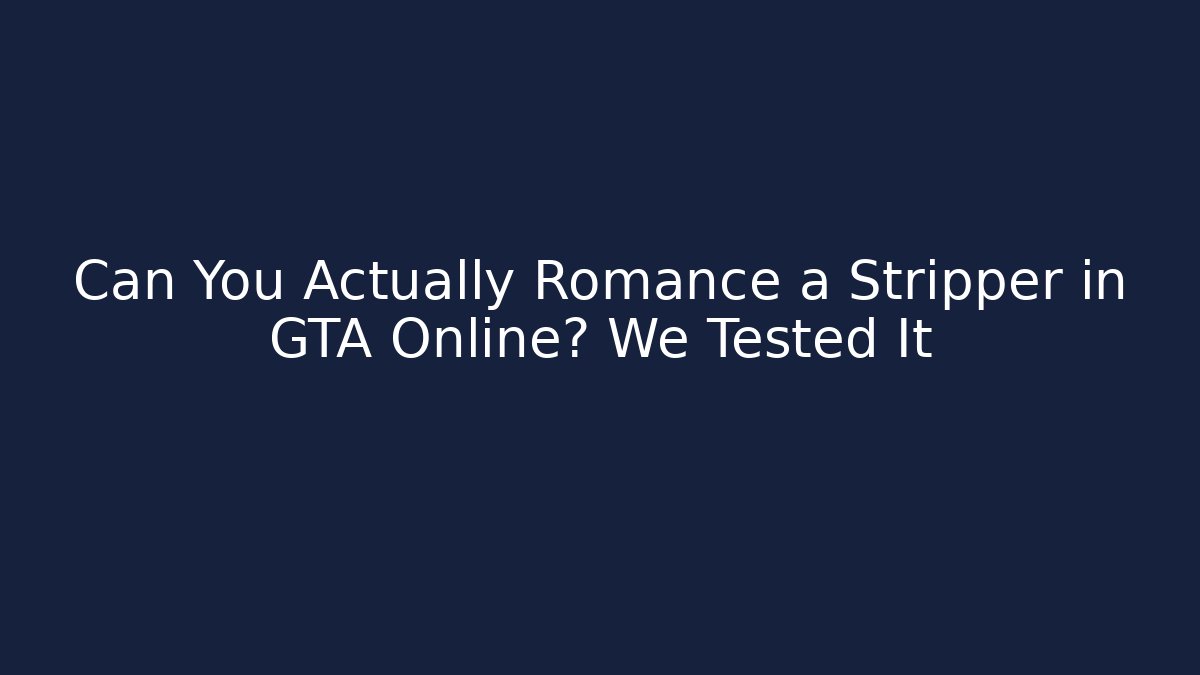Can You Actually Romance a Stripper in GTA Online? We Tested It