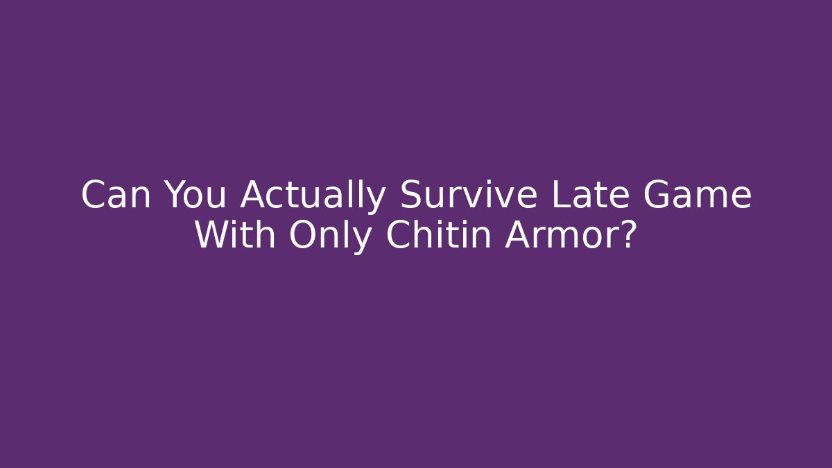 Can You Actually Survive Late Game With Only Chitin Armor?