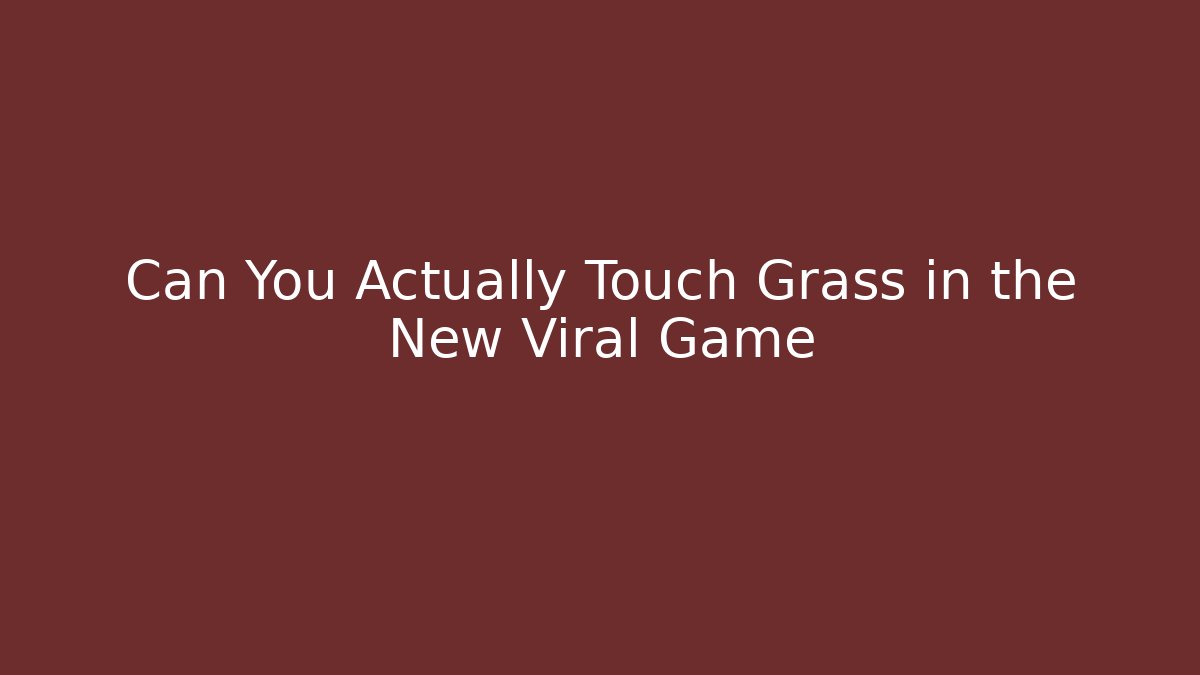 Can You Actually Touch Grass in the New Viral Game