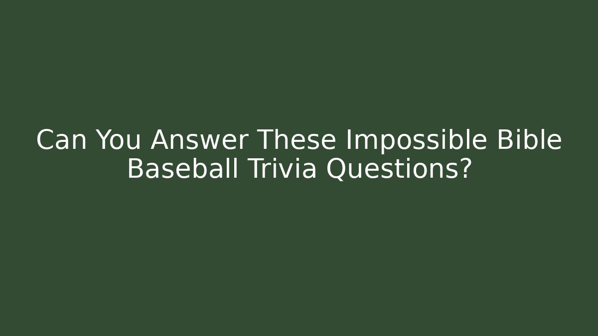 Can You Answer These Impossible Bible Baseball Trivia Questions? - Andrea Zevedo