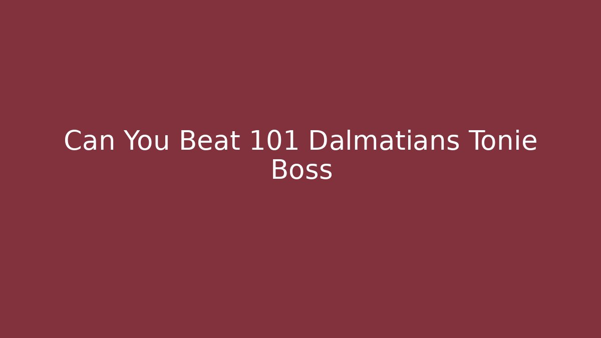 Can You Beat 101 Dalmatians Tonie Boss