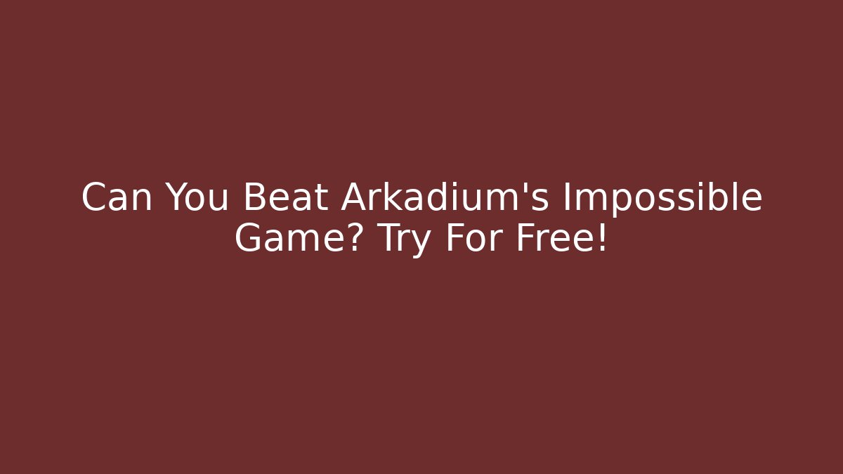 Can You Beat Arkadium's Impossible Game? Try For Free!