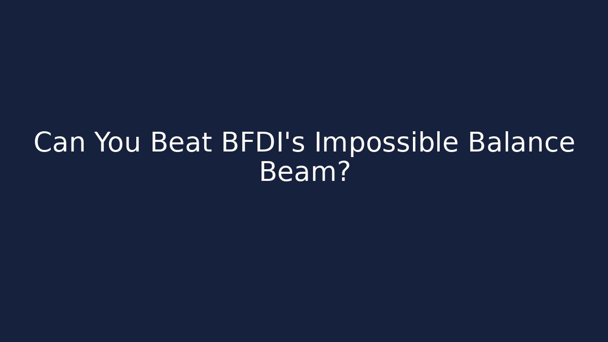 Can You Beat BFDI's Impossible Balance Beam?