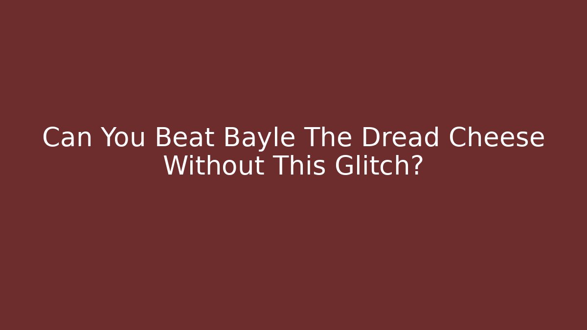 Can You Beat Bayle The Dread Cheese Without This Glitch? - Andrea Zevedo