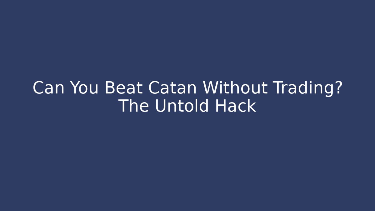 Can You Beat Catan Without Trading? The Untold Hack