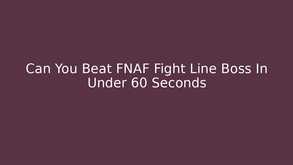 Can You Beat FNAF Fight Line Boss In Under 60 Seconds