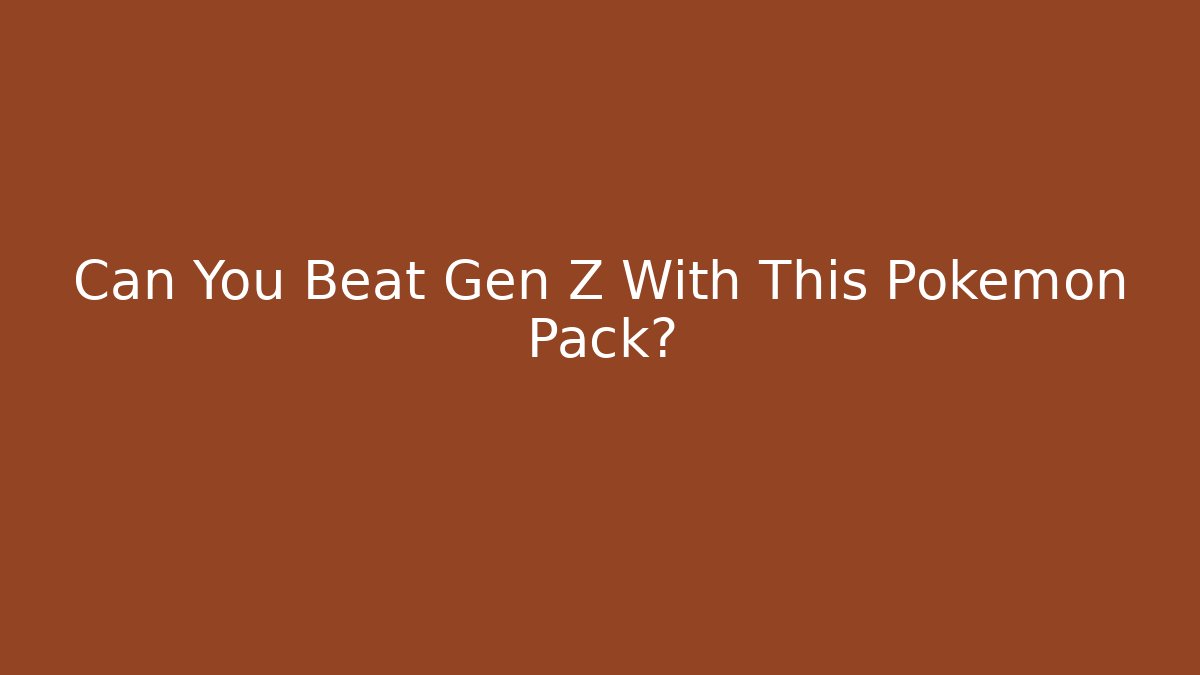 Can You Beat Gen Z With This Pokemon Pack?