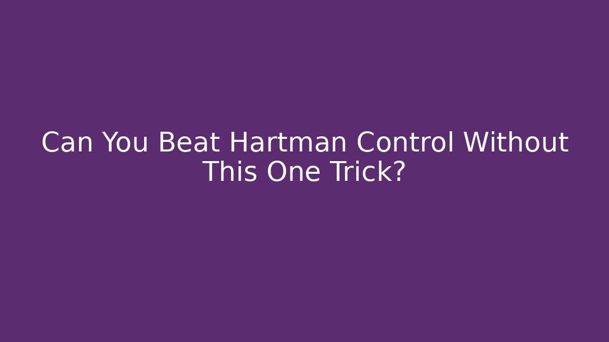 Can You Beat Hartman Control Without This One Trick? - Andrea Zevedo