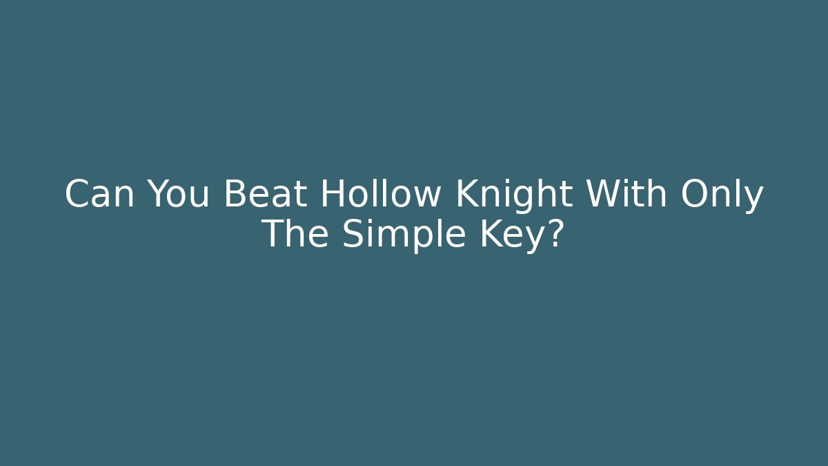 Can You Beat Hollow Knight With Only The Simple Key?