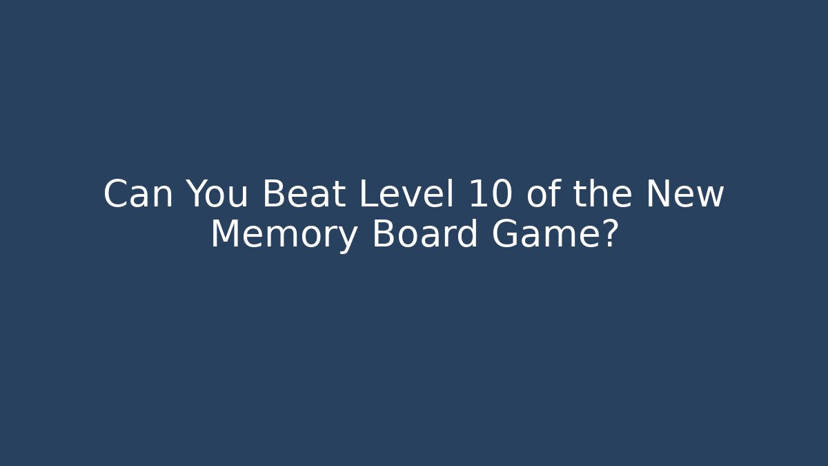 Can You Beat Level 10 of the New Memory Board Game?