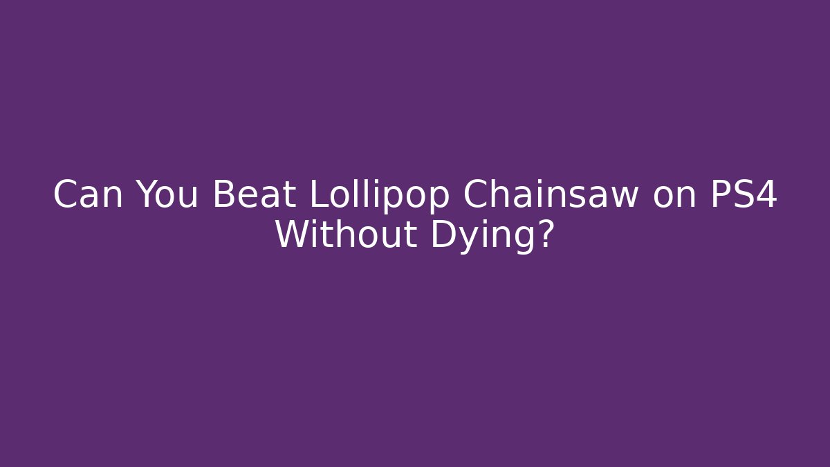 Can You Beat Lollipop Chainsaw on PS4 Without Dying?