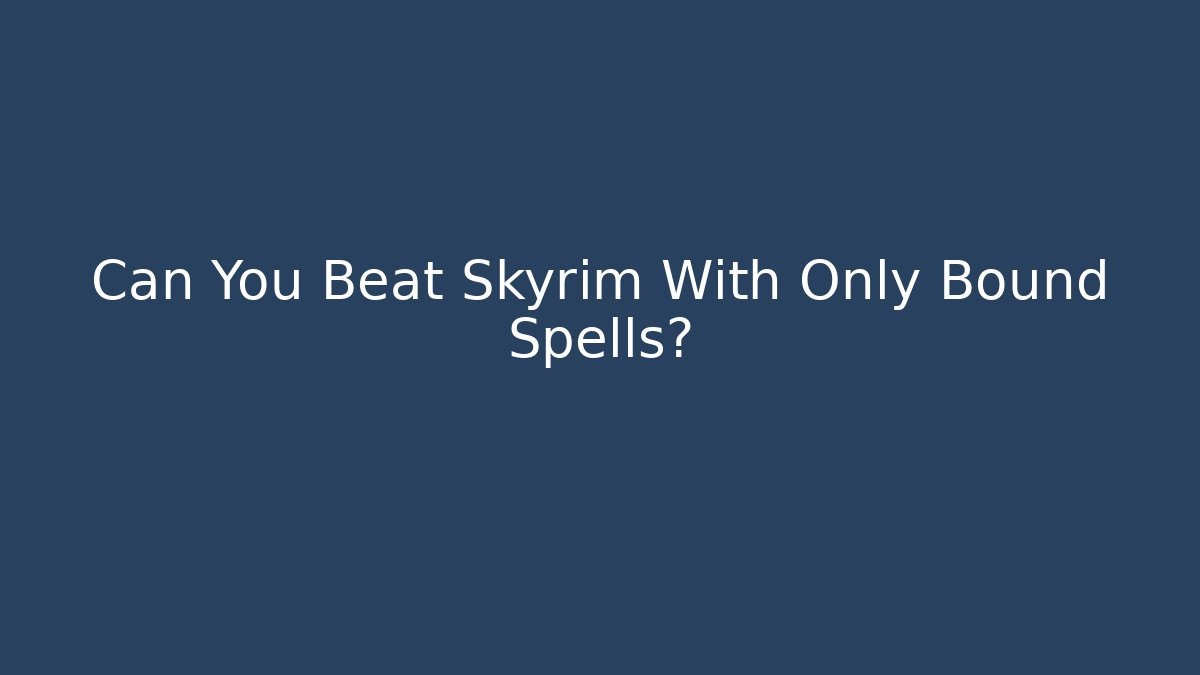 Can You Beat Skyrim With Only Bound Spells?