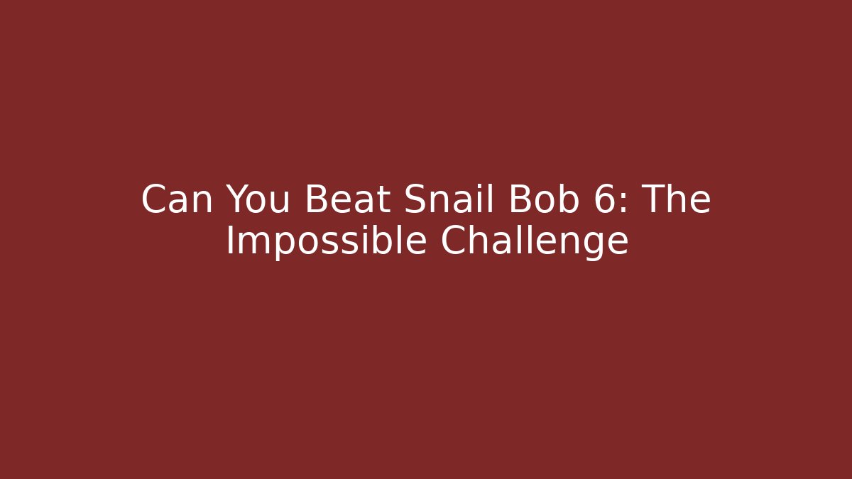 Can You Beat Snail Bob 6: The Impossible Challenge
