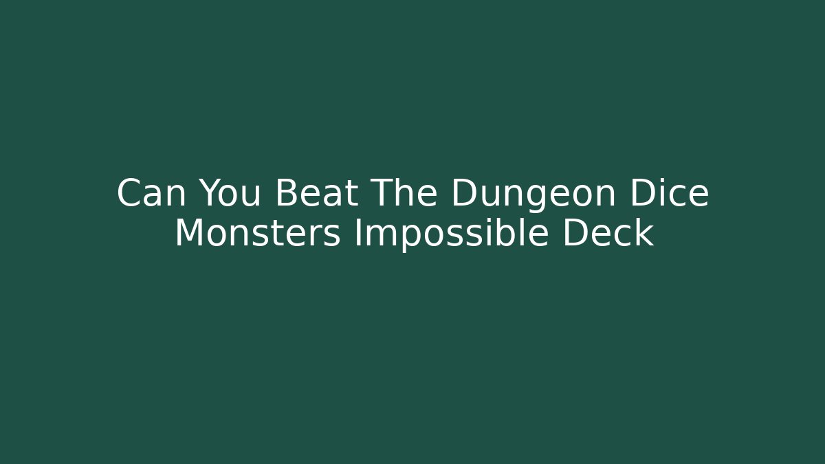 Can You Beat The Dungeon Dice Monsters Impossible Deck