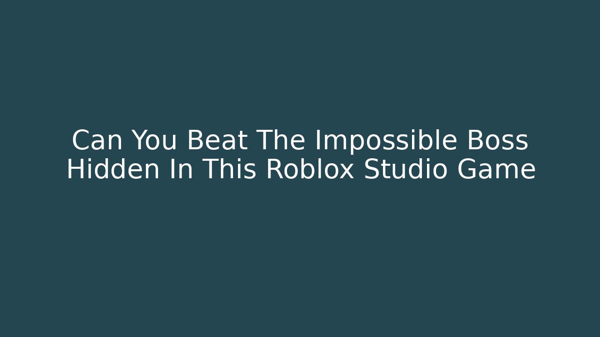 Can You Beat The Impossible Boss Hidden In This Roblox Studio Game