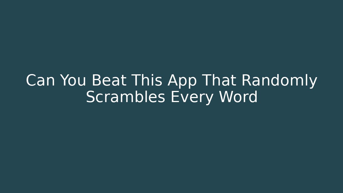 Can You Beat This App That Randomly Scrambles Every Word