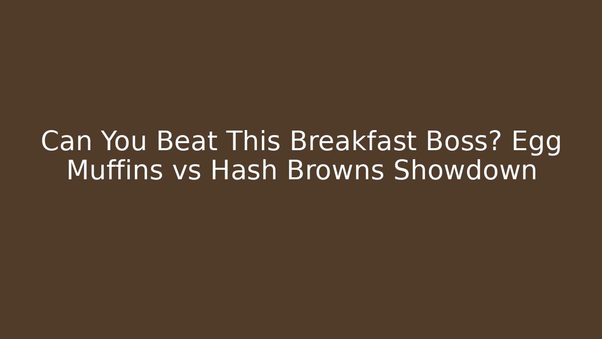 Can You Beat This Breakfast Boss? Egg Muffins vs Hash Browns Showdown