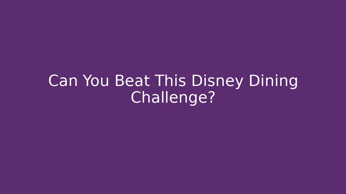 Can You Beat This Disney Dining Challenge? - Andrea Zevedo