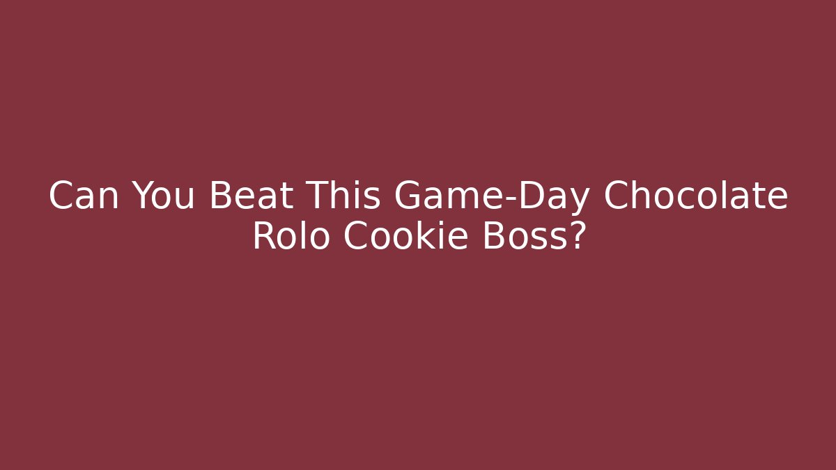 Can You Beat This Game-Day Chocolate Rolo Cookie Boss?