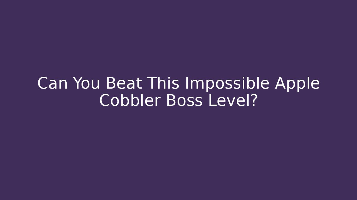 Can You Beat This Impossible Apple Cobbler Boss Level?