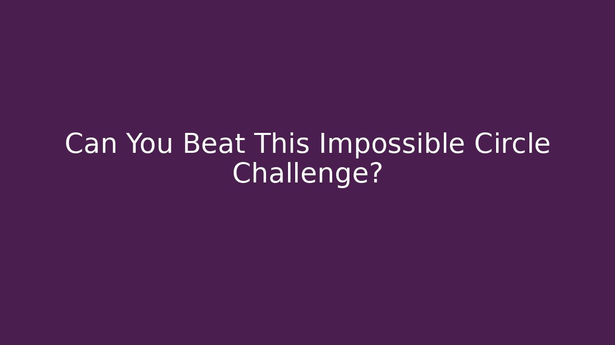 Can You Beat This Impossible Circle Challenge?