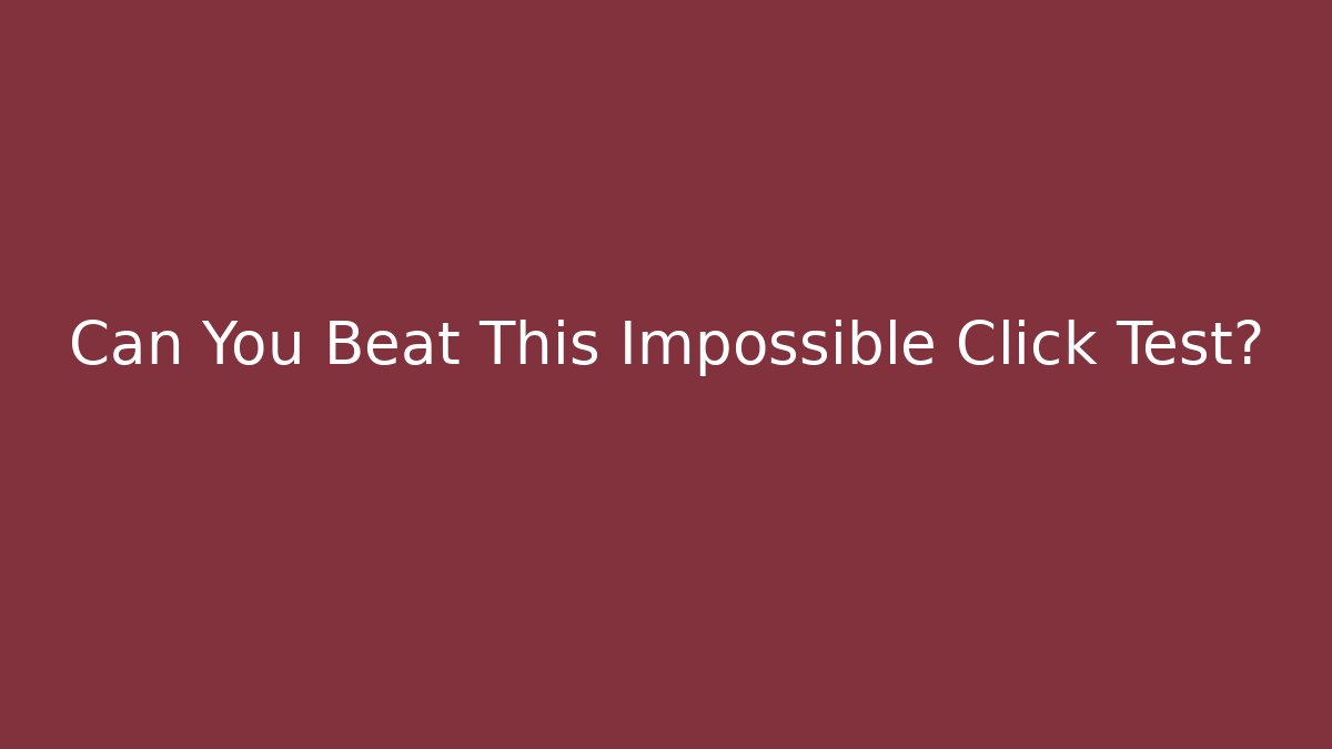 Can You Beat This Impossible Click Test?