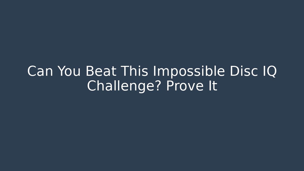 Can You Beat This Impossible Disc IQ Challenge? Prove It - Andrea Zevedo