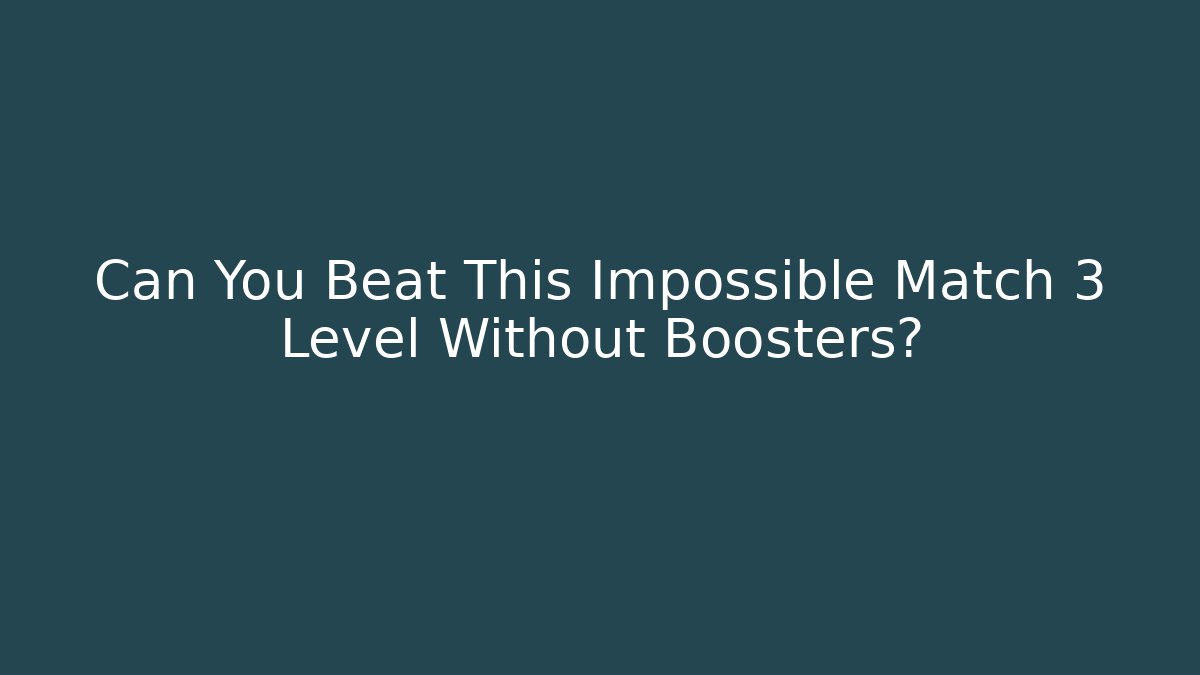 Can You Beat This Impossible Match 3 Level Without Boosters?