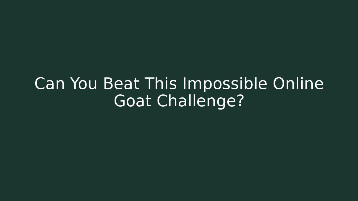 Can You Beat This Impossible Online Goat Challenge?