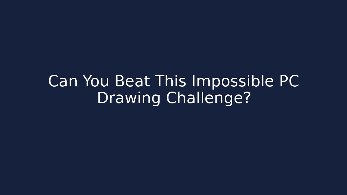 Can You Beat This Impossible PC Drawing Challenge?