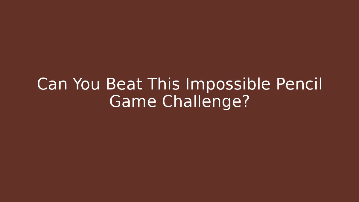 Can You Beat This Impossible Pencil Game Challenge?