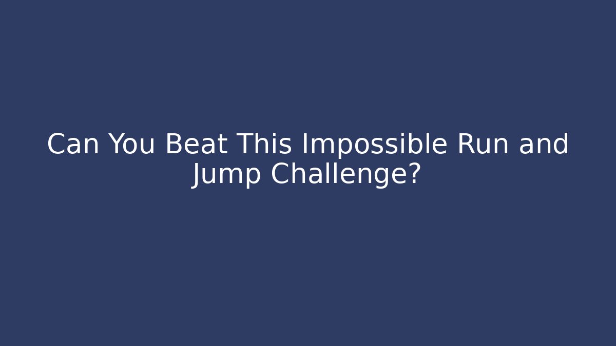 Can You Beat This Impossible Run and Jump Challenge?