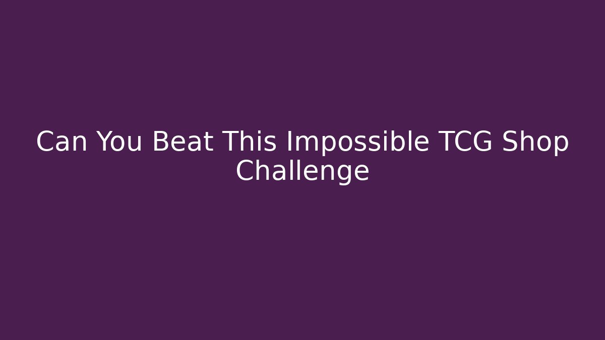 Can You Beat This Impossible TCG Shop Challenge