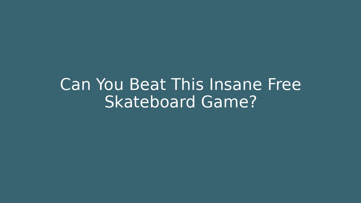 Can You Beat This Insane Free Skateboard Game?