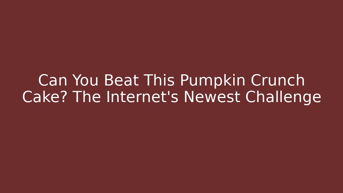 Can You Beat This Pumpkin Crunch Cake? The Internet's Newest Challenge - Andrea Zevedo