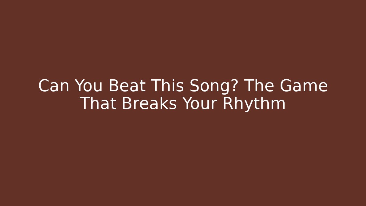 Can You Beat This Song? The Game That Breaks Your Rhythm - Andrea Zevedo