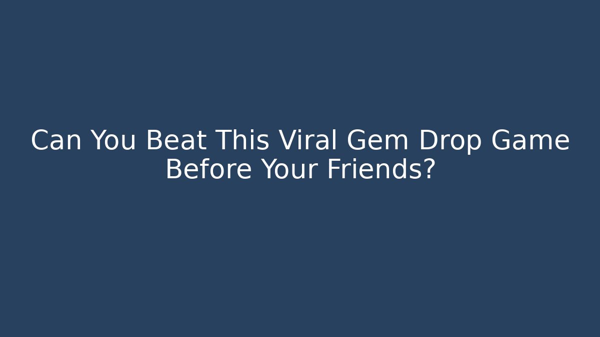 Can You Beat This Viral Gem Drop Game Before Your Friends?