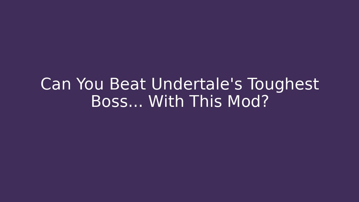 Can You Beat Undertale's Toughest Boss... With This Mod?