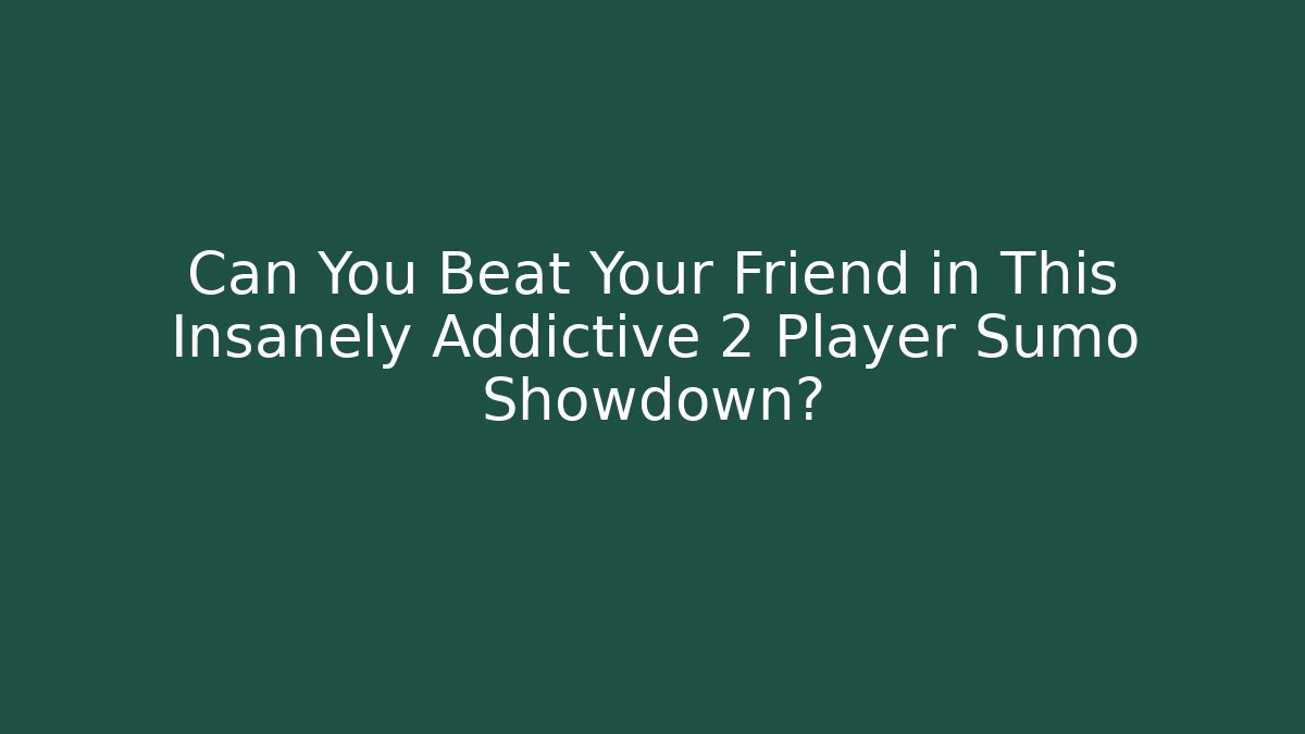 Can You Beat Your Friend in This Insanely Addictive 2 Player Sumo Showdown?