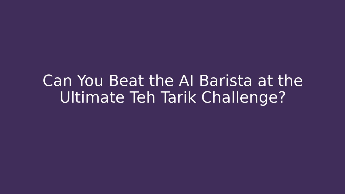Can You Beat the AI Barista at the Ultimate Teh Tarik Challenge?