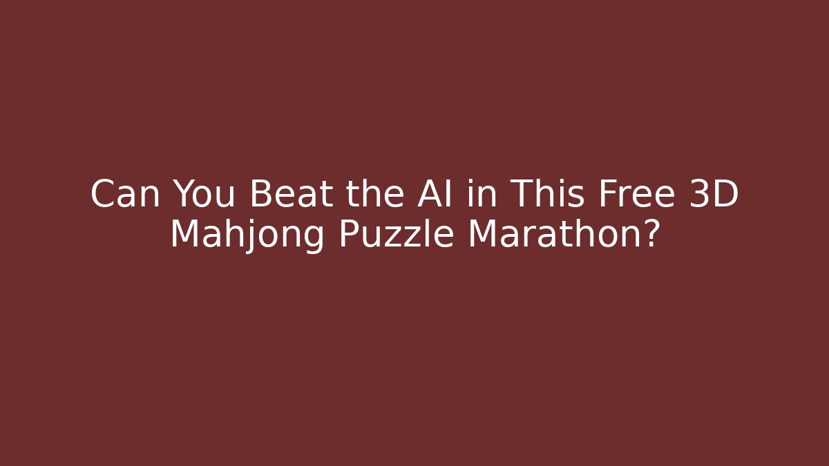 Can You Beat the AI in This Free 3D Mahjong Puzzle Marathon?