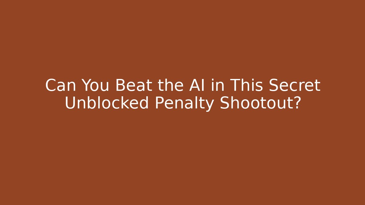 Can You Beat the AI in This Secret Unblocked Penalty Shootout? - Andrea Zevedo