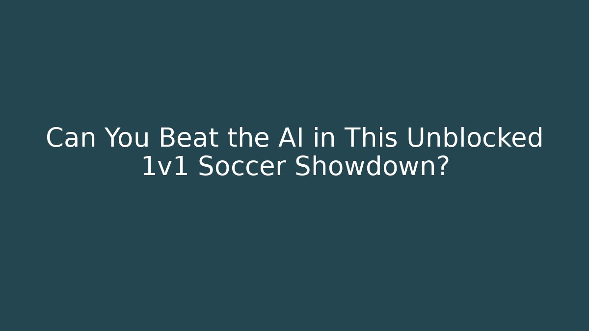 Can You Beat the AI in This Unblocked 1v1 Soccer Showdown?